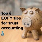 Top 6 EOFY tips for trust accounting